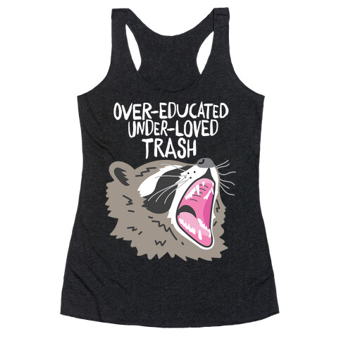 Over-educated Under-loved Trash Raccoon Racerback Tank Top