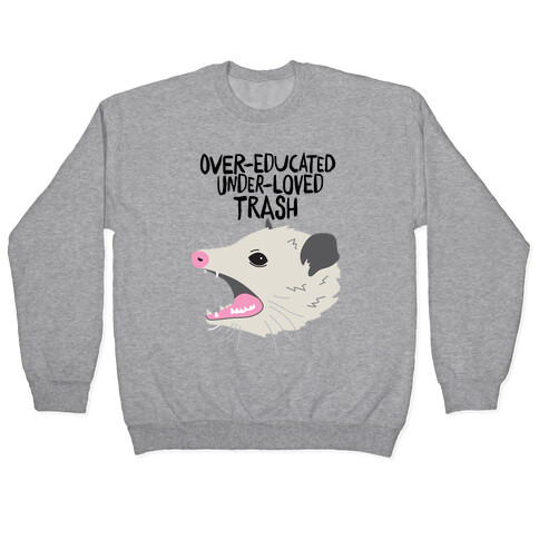 Over-educated Under-loved Trash Opossum Pullover