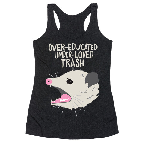 Over-educated Under-loved Trash Opossum Racerback Tank Top