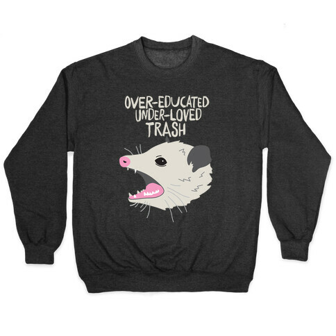 Over-educated Under-loved Trash Opossum Pullover