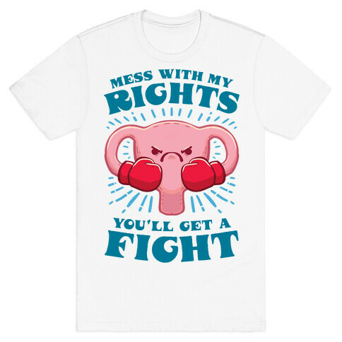 Mess With My Rights, You'll Get A Fight T-Shirt