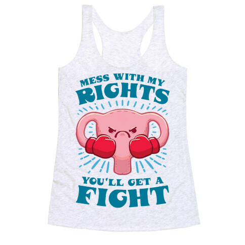 Mess With My Rights, You'll Get A Fight Racerback Tank Top