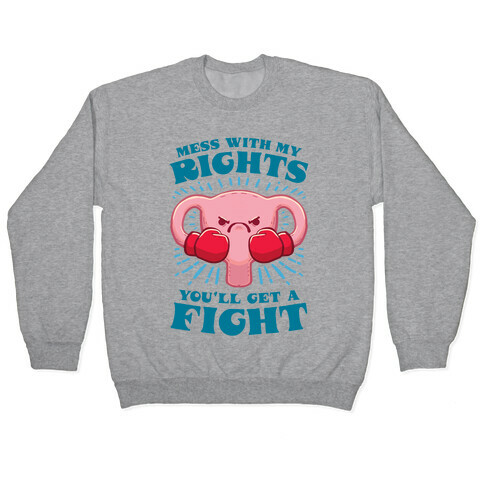 Mess With My Rights, You'll Get A Fight Pullover