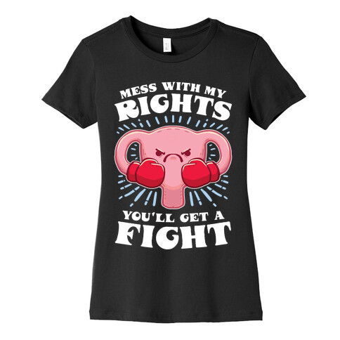 Mess With My Rights, You'll Get A Fight Womens T-Shirt