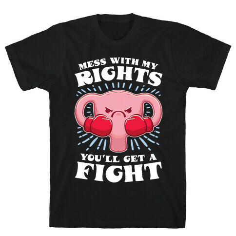 Mess With My Rights, You'll Get A Fight T-Shirt