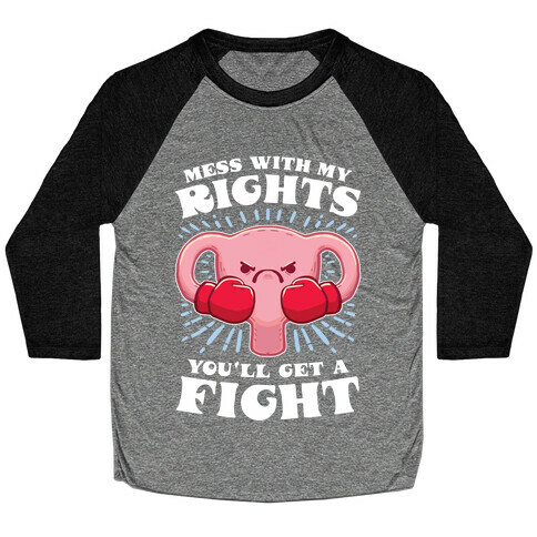 Mess With My Rights, You'll Get A Fight Baseball Tee