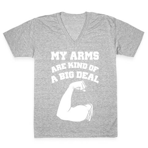My Arms Are Kind Of A Big Deal V-Neck Tee Shirt