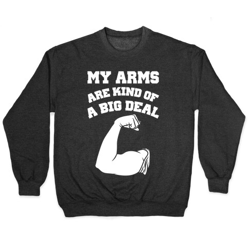 My Arms Are Kind Of A Big Deal Pullover