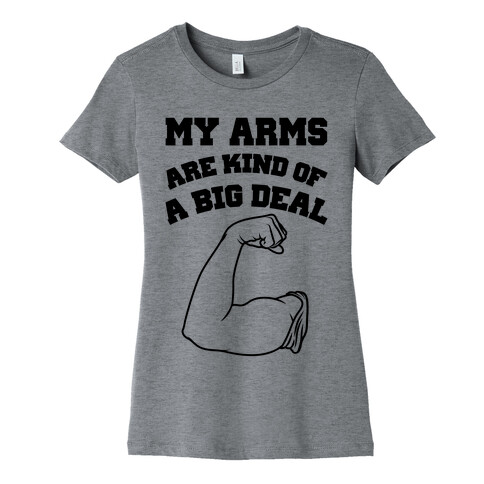My Arms Are Kind Of A Big Deal Womens T-Shirt