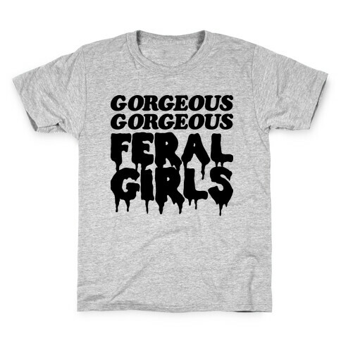 Gorgeous Gorgeous Feral Girls Kids T-Shirt