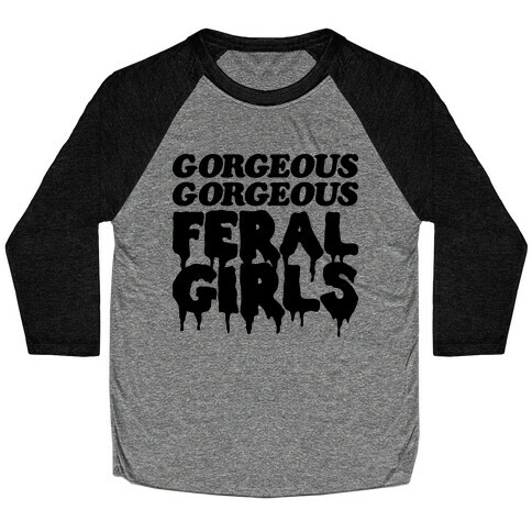 Gorgeous Gorgeous Feral Girls Baseball Tee