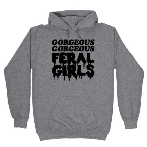 Gorgeous Gorgeous Feral Girls Hooded Sweatshirt