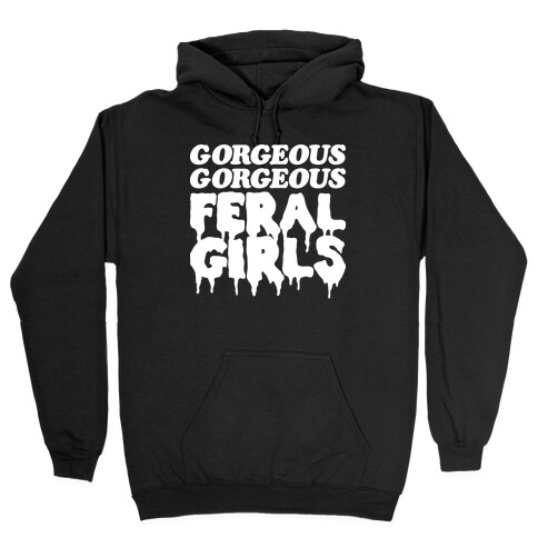 Gorgeous Gorgeous Feral Girls Hooded Sweatshirt