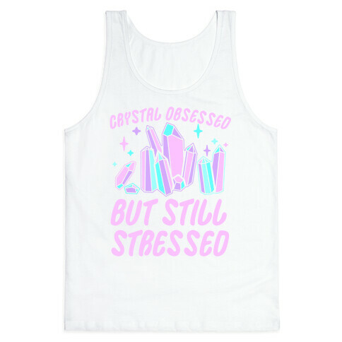 Crystal Obsessed But Still Stressed  Tank Top