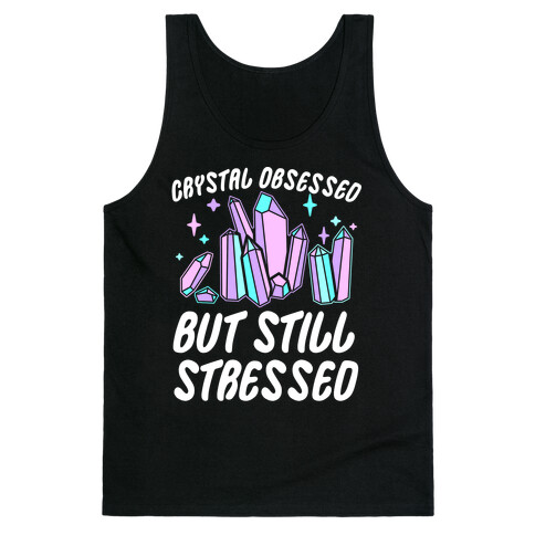 Crystal Obsessed But Still Stressed  Tank Top