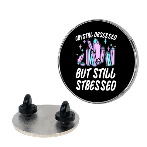 Crystal Obsessed But Still Stressed  Pin