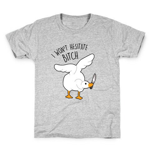 I Won't Hesitate Bitch Goose Kids T-Shirt