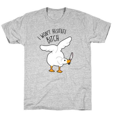 I Won't Hesitate Bitch Goose T-Shirt