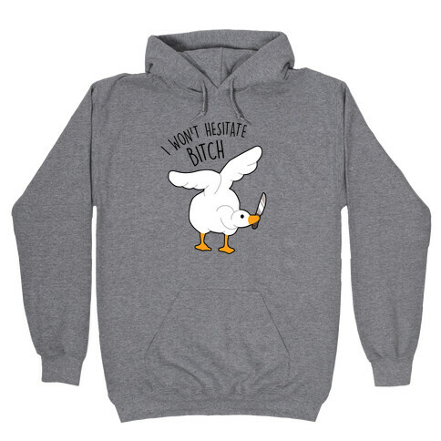 I Won't Hesitate Bitch Goose Hooded Sweatshirt