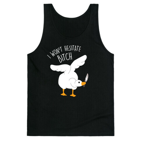 I Won't Hesitate Bitch Goose Tank Top