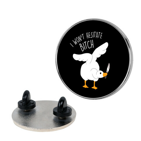I Won't Hesitate Bitch Goose Pin