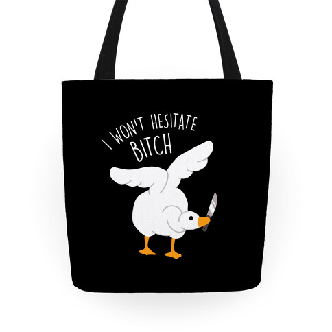 I Won't Hesitate Bitch Goose Tote