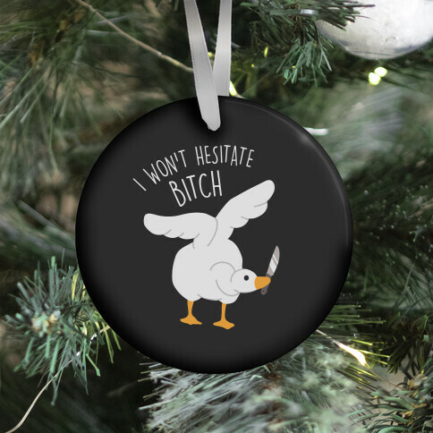 I Won't Hesitate Bitch Goose Ornament