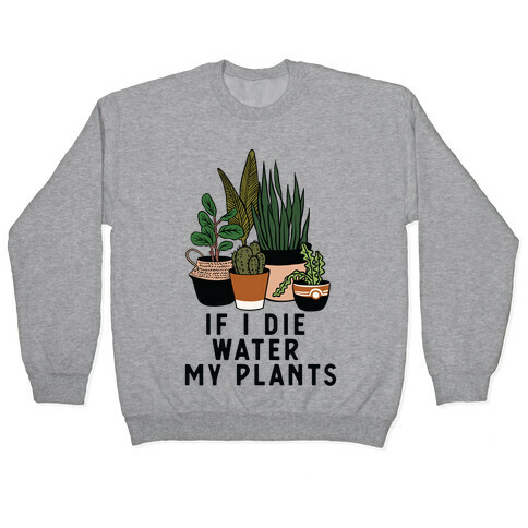 If I Die Water My Plants Pullover