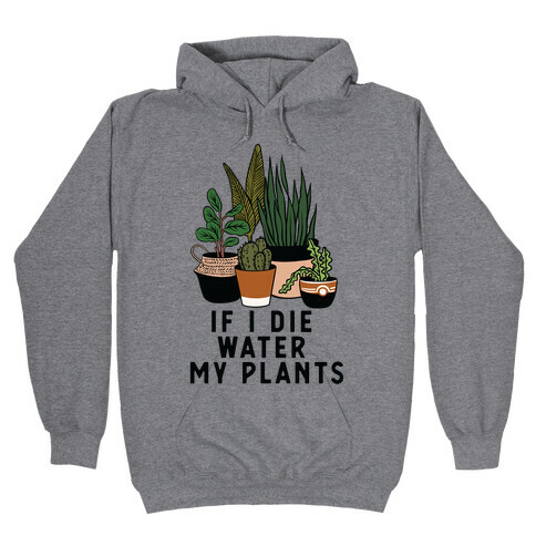 If I Die Water My Plants Hooded Sweatshirt
