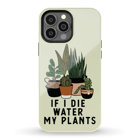 If I Die Water My Plants Phone Case