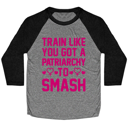 Train Like You Got A Patriarchy To Smash Baseball Tee