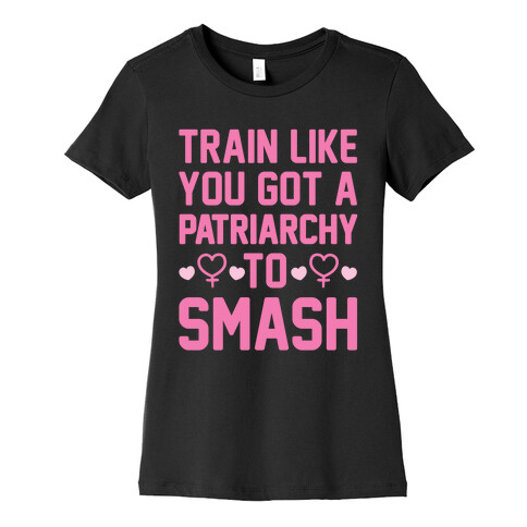 Train Like You Got A Patriarchy To Smash Womens T-Shirt