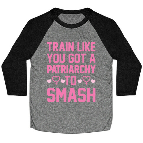 Train Like You Got A Patriarchy To Smash Baseball Tee