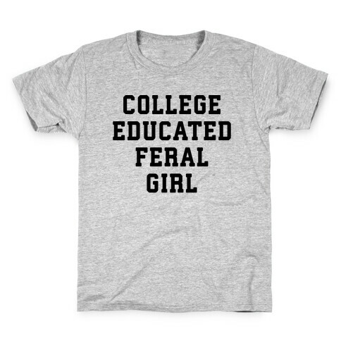 College Educated Feral Girl Kids T-Shirt