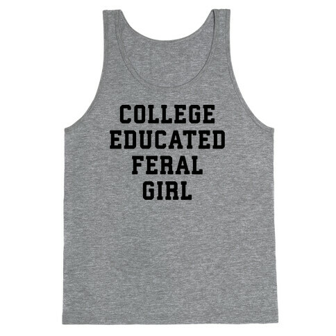 College Educated Feral Girl Tank Top