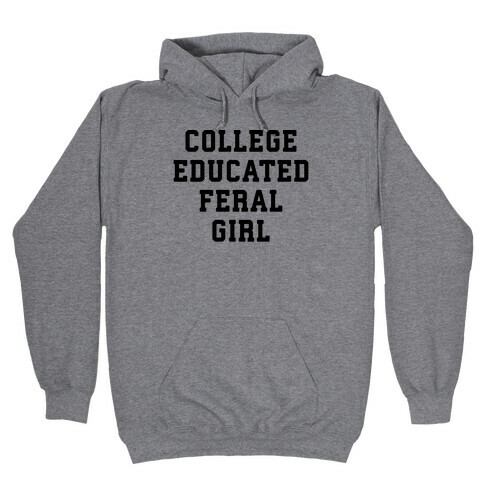 College Educated Feral Girl Hooded Sweatshirt