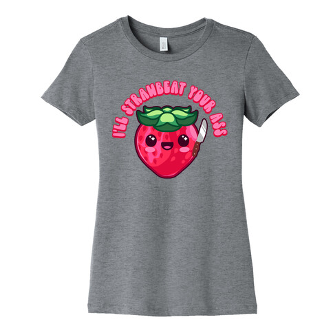 I'll Strawbeat Your Ass Strawberry Womens T-Shirt