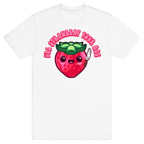 I'll Strawbeat Your Ass Strawberry T-Shirt