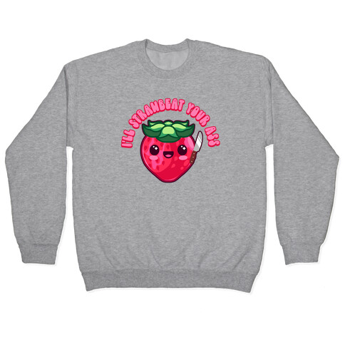 I'll Strawbeat Your Ass Strawberry Pullover