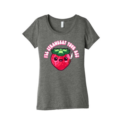 I'll Strawbeat Your Ass Strawberry Womens T-Shirt