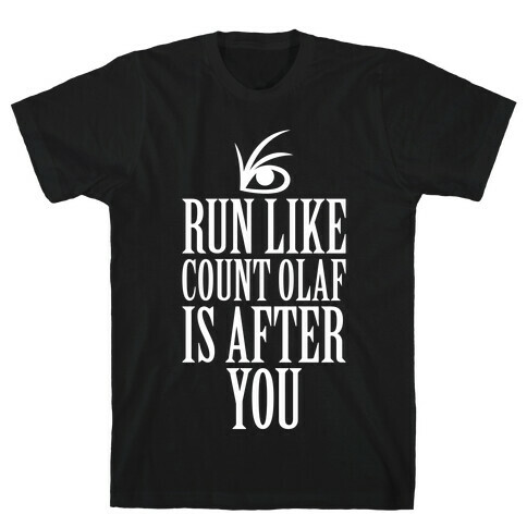 Run Like Count Olaf Is After You T-Shirt