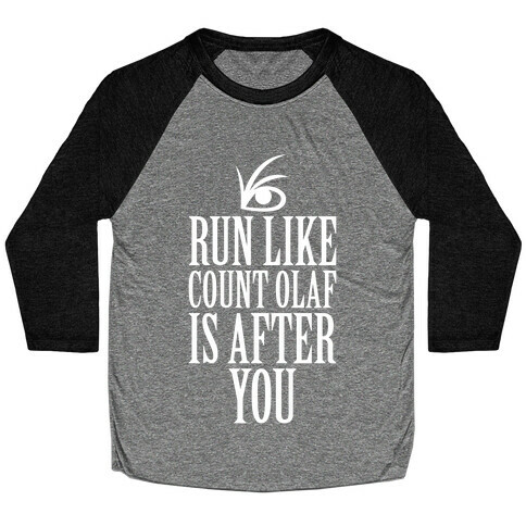 Run Like Count Olaf Is After You Baseball Tee