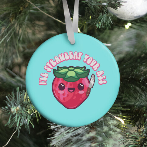 I'll Strawbeat Your Ass Strawberry Ornament