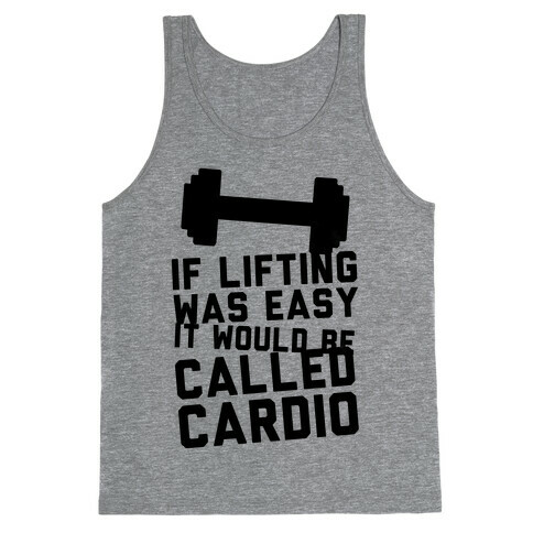 If Lifting Was Easy It'd Be Called Cardio Tank Top