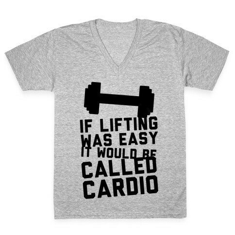 If Lifting Was Easy It'd Be Called Cardio V-Neck Tee Shirt