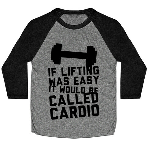 If Lifting Was Easy It'd Be Called Cardio Baseball Tee