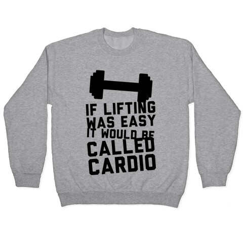 If Lifting Was Easy It'd Be Called Cardio Pullover