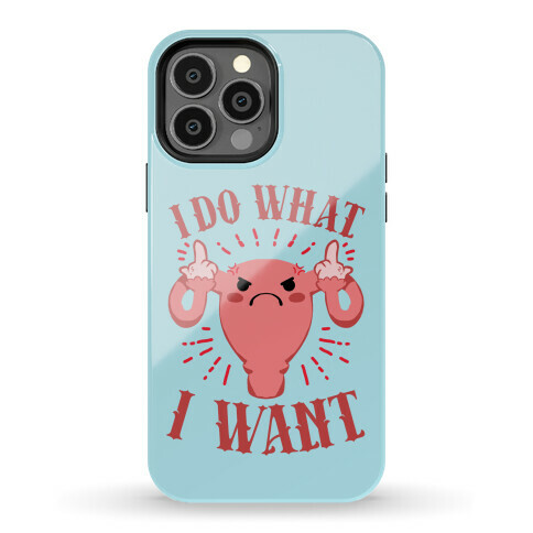 I Do What I Want Uterus Phone Case