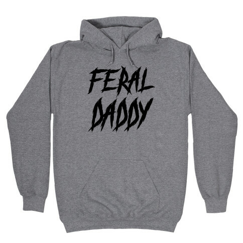 Feral Daddy Hooded Sweatshirt