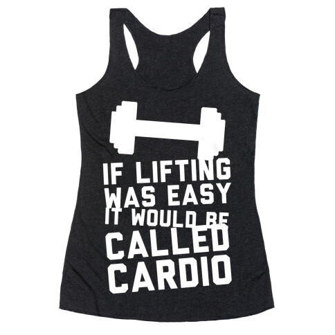 If Lifting Was Easy It'd Be Called Cardio Racerback Tank Top